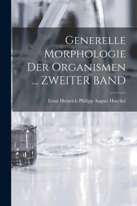 Generelle Morphologie Der Organismen ... ZWEITER BAND