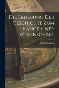 Die Erhebung der Geschichte zum Range Einer Wissenschaft