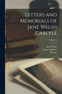 Letters and Memorials of Jane Welsh Carlyle; Volume 2