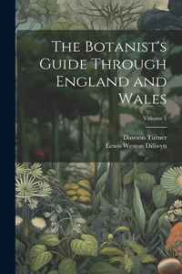 Botanist's Guide Through England and Wales; Volume 1