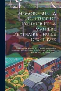 Mémoire Sur La Culture De L'olivier Et La Manière D'extraire L'huile Des Olives