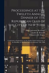 Proceedings at the Twelfth Annual Dinner of the Republican Club of the City of New York