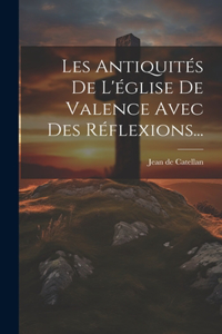 Les Antiquités De L'église De Valence Avec Des Réflexions...