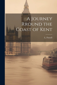 Journey Rround the Coast of Kent