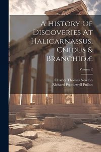 History Of Discoveries At Halicarnassus, Cnidus & Branchidæ; Volume 2
