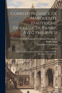Correspondance De Marguerite D'autriche, Duchesse De Parme, Avec Philippe Ii