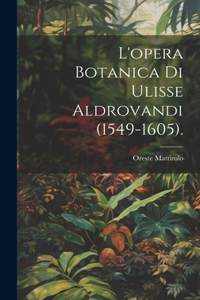 L'opera Botanica Di Ulisse Aldrovandi (1549-1605).