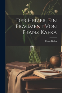 Heizer, ein Fragment von Franz Kafka