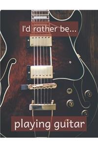 I'd Rather be Playing Guitar