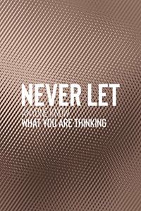 Never Let Anyone Know What You Are Thinking