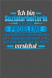 Ich bin Sozialarbeiterin Ich löse Probleme von denen du nicht weisst dass du sie hast auf eine Weise die du nicht verstehst