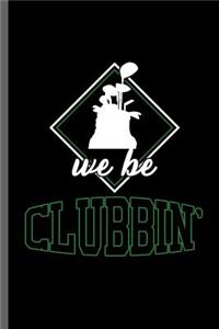 We be Clubbin'