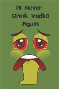 I'll Never Drink Vodka Again