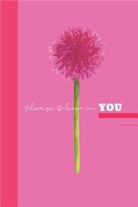 Always Believe in YOU: Inspirational Journal Notebook Blank Lined 6x9" 120 pages; Perfect Gift to Inspire and Motivate!