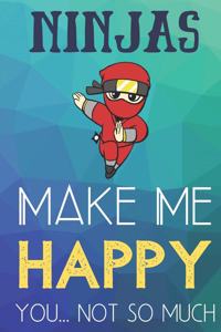 Ninjas Make Me Happy You Not So Much