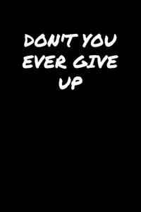 Don't You Ever Give Up