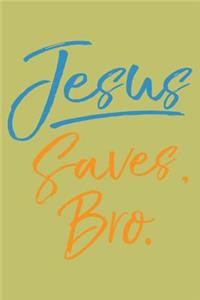 Jesus saves Bro