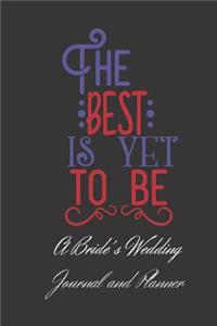 The Best Is Yet To Be A Bride's Wedding Journal and Planner