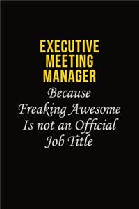Executive Meeting Manager Because Freaking Awesome Is Not An Official Job Title