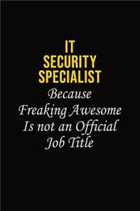 IT Security Specialist Because Freaking Awesome Is Not An Official Job Title