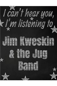 I can't hear you, I'm listening to Jim Kweskin & the Jug Band creative writing lined notebook