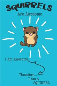 Squirrels Are Awesome I Am Awesome Therefore I Am a Squirrel
