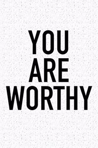 You Are Worthy