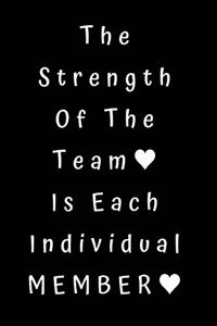 The Strength Of The Team Is Each Individual Member