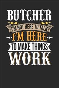 Butcher I'm Not Here to Talk I'm Here to Make Things Work