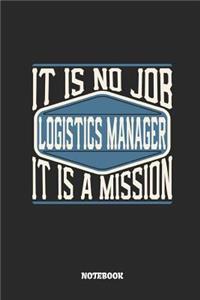 Logistics Manager Notebook - It Is No Job, It Is a Mission