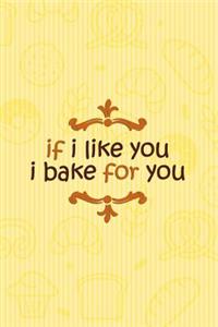 If I Like You I Bake for You