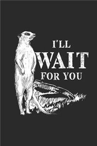 I'll Wait For You: Meerkats Notebook, Blank Lined (6 x 9 - 120 pages) Animal Themed Notebook for Daily Journal, Diary, and Gift