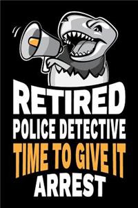 Retired Police Detective Time To Give It Arrest