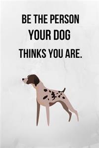 Be The Person Your Dog Thinks You Are