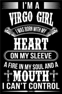 I'm A Virgo Girl I was Born with my heart on my sleeve A Fire In my soul and a mouth I can't control