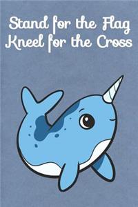 Stand for the Flag Kneel for the Cross