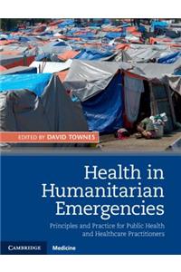 Health in Humanitarian Emergencies