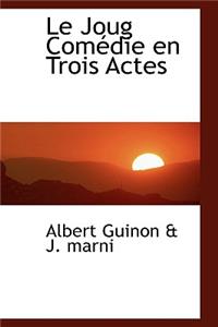 Le Joug Com Die En Trois Actes