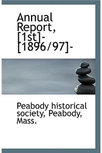 Annual Report, [1st]- [1896/97]-