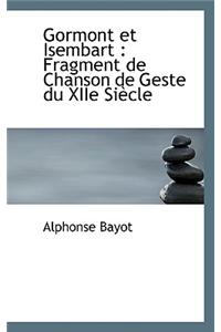 Gormont Et Isembart: Fragment de Chanson de Geste Du Xiie Siecle