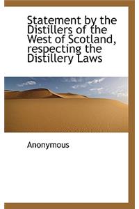 Statement by the Distillers of the West of Scotland, Respecting the Distillery Laws