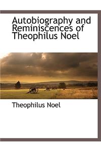 Autobiography and Reminiscences of Theophilus Noel