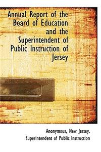 Annual Report of the Board of Education and the Superintendent of Public Instruction of Jersey