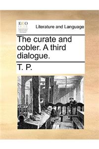 The Curate and Cobler. a Third Dialogue.