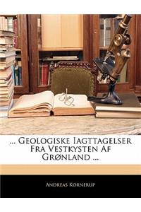 ... Geologiske Iagttagelser Fra Vestkysten AF Grønland ...