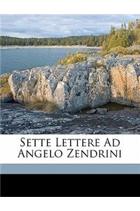 Sette Lettere Ad Angelo Zendrini