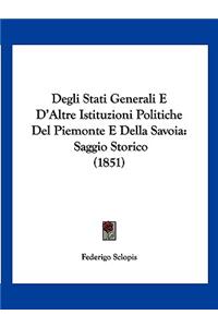 Degli Stati Generali E D'Altre Istituzioni Politiche Del Piemonte E Della Savoia