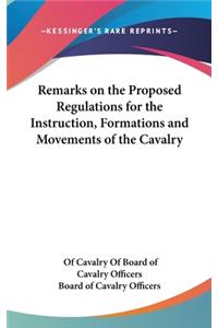 Remarks on the Proposed Regulations for the Instruction, Formations and Movements of the Cavalry
