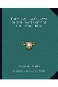 Themis Aurea Or Laws of the Fraternity of the Rosie Cross