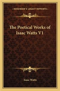 Poetical Works of Isaac Watts V1